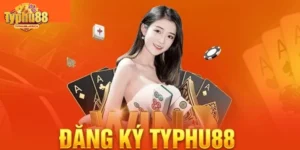 Đăng Ký Typhu88 - Hướng Dẫn Cách Thực Hiện Chuẩn