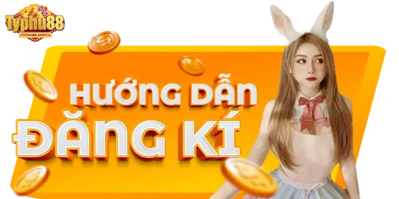 Đăng ký Typhu88 nhanh chóng và dễ dàng chỉ với vài bước đơn giản