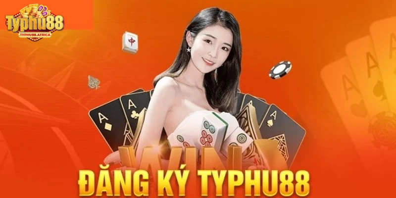 Đăng Ký Typhu88 - Hướng Dẫn Cách Thực Hiện Chuẩn