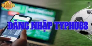 Đăng Nhập Typhu88 Hướng Dẫn Chi Tiết Và An Toàn Nhất