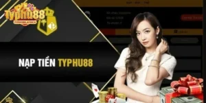 Nạp Tiền Typhu88: Thực Hiện Dễ Dàng Và Nhanh Chóng